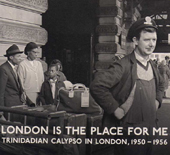 London Is The Place For Me 1: Trinidadian Calypso In London, 1950-56