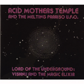 Acid Mothers Temple And The Melting Paraiso U.F.O. Lords Of The Underground: Vishnu And The Magic Elixir