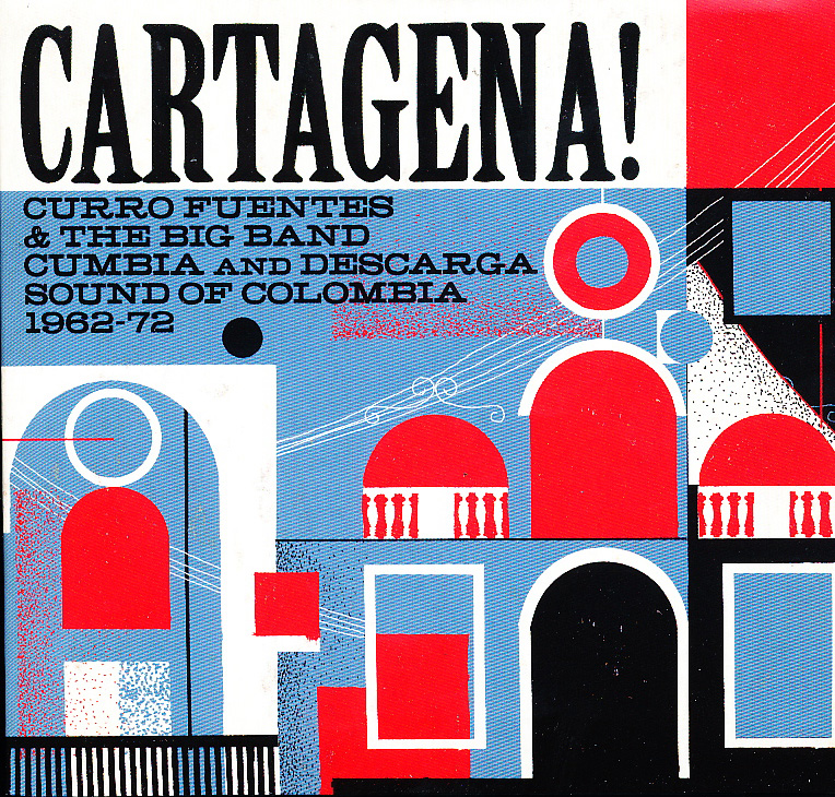 Cartagena! Curro Fuentes And The Big Band Cumbia And Descarga Sound Of Colombia 1962-72