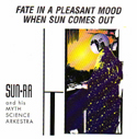 Sun Ra Fate In A Pleasant Mood / When Sun Comes Out