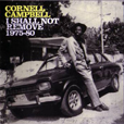 Cornell Campbell I Shall Not Remove 1975-80
