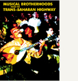 Musical Brotherhoods From The Trans-Saharan Highway Musical Brotherhoods From The Trans-Saharan Highway