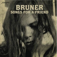 Bruner Songs For A Friend