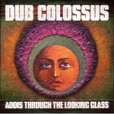 Dub Colossus Addis Through The Looking Glass