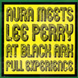 Aura Meets Lee Perry At Black Ark Full Experience