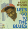 Barry Brown Let's Go To The Blues
